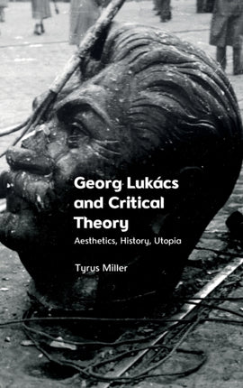 Georg Lukacs and Critical Theory: Aesthetics, History, Utopia