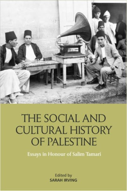 The Social and Cultural History of Palestine: Essays in Honour of Salim Tamari