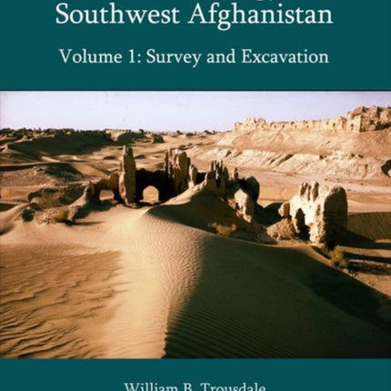 The Archaeology of Southwest Afghanistan Volume 1
