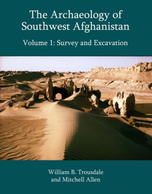 The Archaeology of Southwest Afghanistan Volume 1