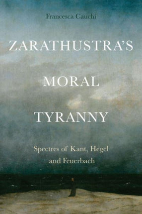 ZarathustraS Moral Tyranny