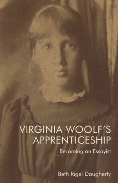 Virginia Woolf's Apprenticeship: Becoming an Essayist