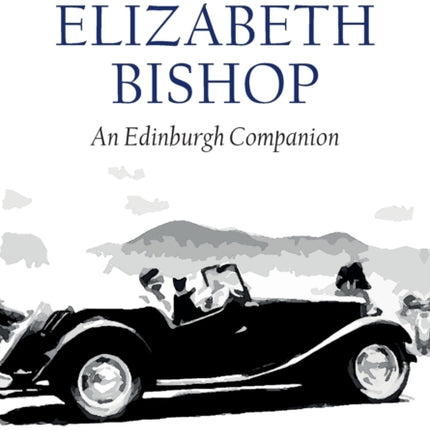 Reading Elizabeth Bishop: An Edinburgh Companion