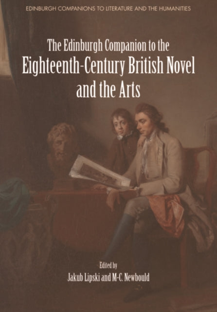 The Edinburgh Companion to the EighteenthCentury British Novel and the Arts