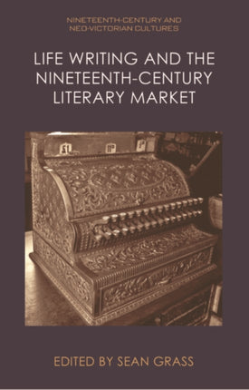 Life Writing and the NineteenthCentury Market