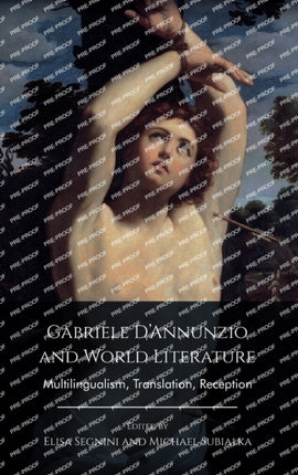 Gabriele D'Annunzio and World Literature: Multilingualism, Translation, Reception