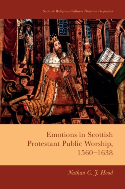 Emotions in Scottish Protestant Public Worship 15601638