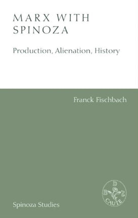 Marx with Spinoza: Production, Alienation, History