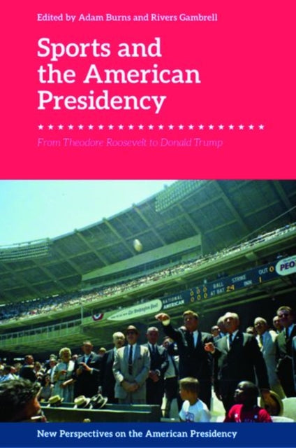 Sports and the American Presidency: From Theodore Roosevelt to Donald Trump