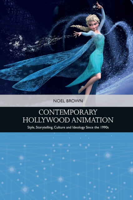 Contemporary Hollywood Animation: Style, Storytelling, Culture and Ideology Since the 1990s