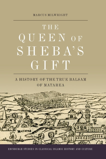 The Queen of Sheba's Gift: A History of the True Balsam of Matarea