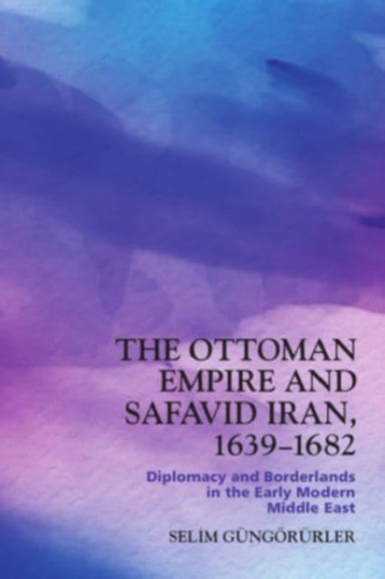 The Ottoman Empire and Safavid Iran 1639 1683