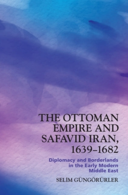 The Ottoman Empire and Safavid Iran 16391683