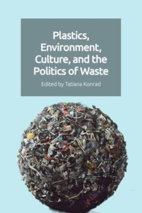 Plastics Environment Culture and the Politics of