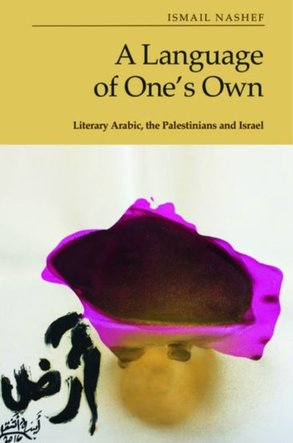 A Language of One's Own: Literary Arabic, the Palestinians and Israel