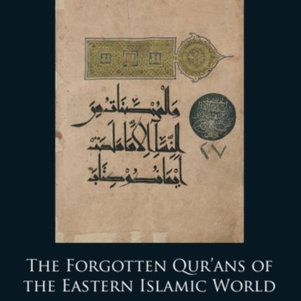 The Forgotten Qurans of the Eastern Islamic World