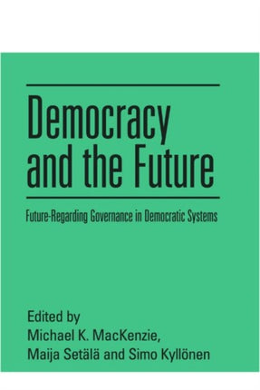 Democracy and the Future: Future-Regarding Governance in Democratic Systems