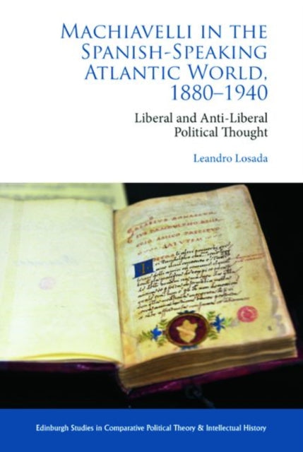 Machiavelli in the Spanish-Speaking Atlantic World, 1880-1940: Liberal and Anti-Liberal Political Thought