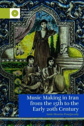 Music Making in Iran from the 15th to the Early