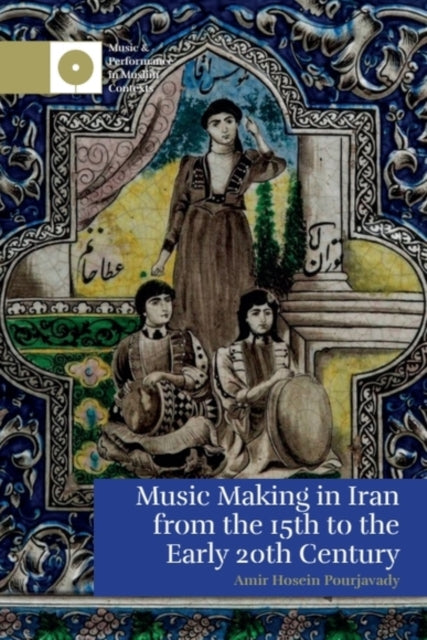 Music Making in Iran from the 15th to the Early