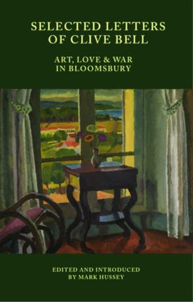 Selected Letters of Clive Bell: Art, Love and War in Bloomsbury