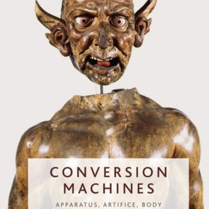 Conversion Machines: Apparatus, Artifice, Body