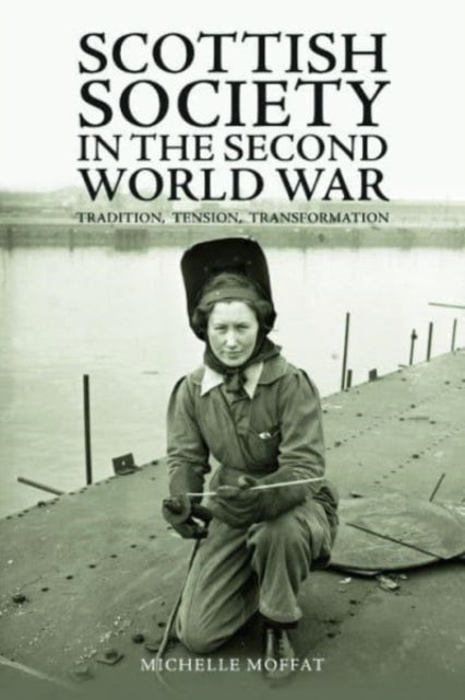 Scottish Society in the Second World War: Tradition, Tension, Transformation