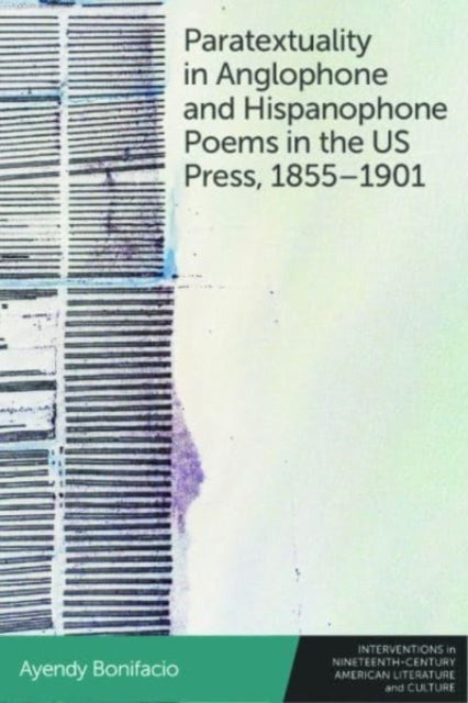 Paratextuality in Anglophone and Hispanophone Poems in the Us Press 1855 1901