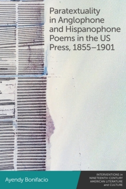 Paratextuality in Anglophone and Hispanophone Poems in the US Press 18551901