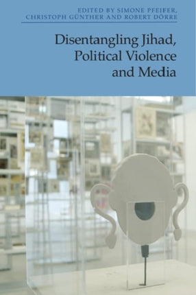 Disentangling Jihad, Political Violence and Media