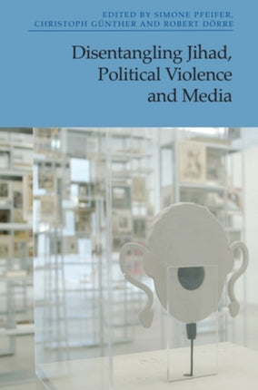 Disentangling Jihad Political Violence and Media