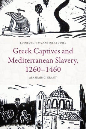 Greek Captives and Mediterranean Slavery 12601460