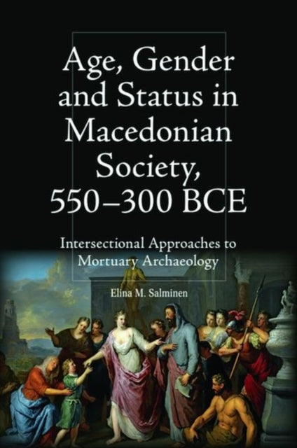 Age, Gender and Status in Macedonian Society, 550-300 BCE: Intersectional Approaches to Mortuary Archaeology