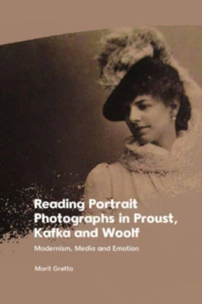 Reading Portrait Photographs in Proust Kafka and Woolf