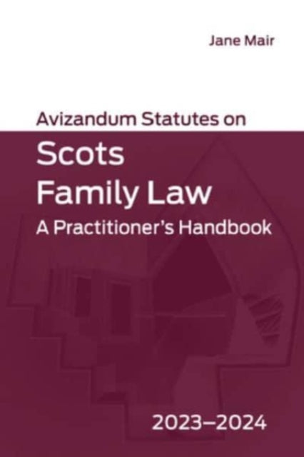 Avizandum Statutes on Scots Family Law: A Practitioner's Handbook, 2023-2024