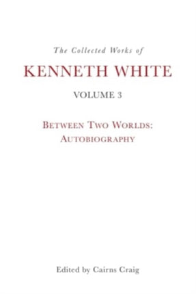The Collected Works of Kenneth White Volume 3