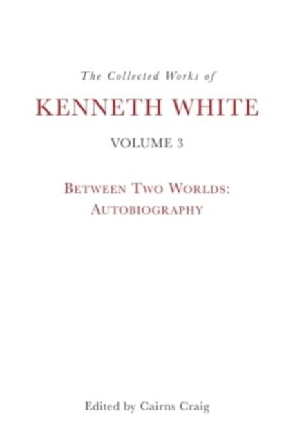 The Collected Works of Kenneth White Volume 3