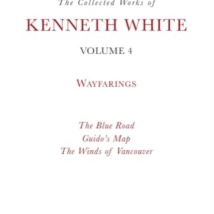 The Collected Works of Kenneth White Volume 4