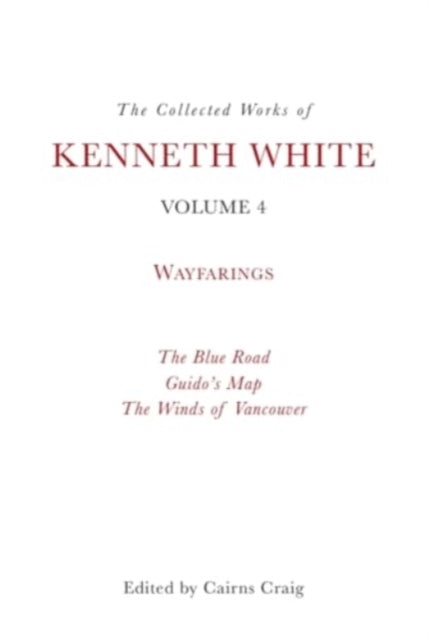 The Collected Works of Kenneth White Volume 4