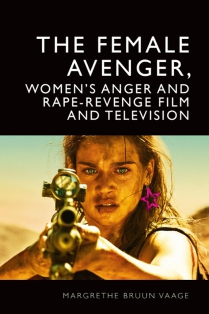 The Female Avenger Womens Anger and RapeRevenge Film and Television