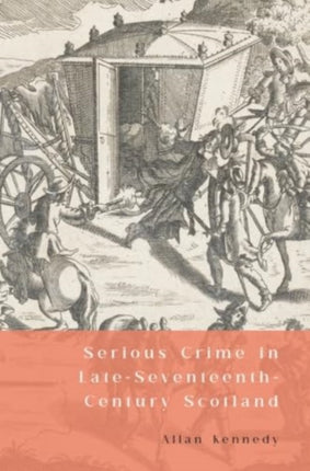 Serious Crime in LateSeventeenthCentury Scotland