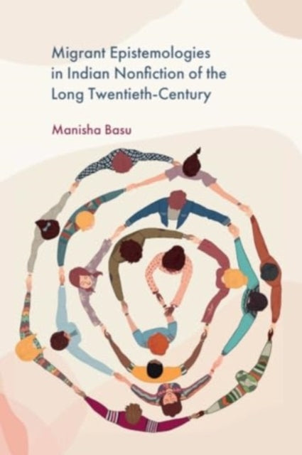 Migrant Epistemologies in Indian Nonfiction of