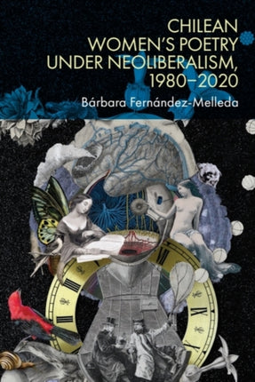 Chilean Womens Poetry under Neoliberalism 19802020