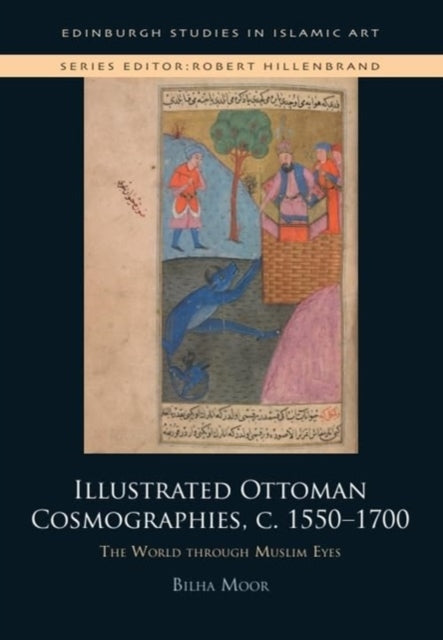 Illustrated Ottoman Cosmographies C. 15501700