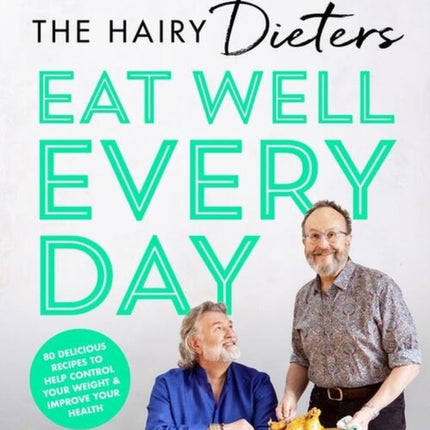 The Hairy Dieters’ Eat Well Every Day: 80 Delicious Recipes To Help Control Your Weight & Improve Your Health