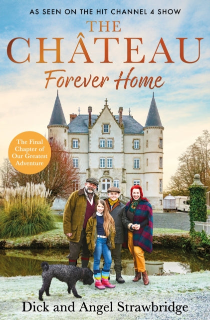 The Château - Forever Home: The instant Sunday Times Bestseller, as seen on the hit Channel 4 series Escape to the Château