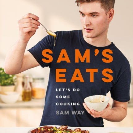 Sam's Eats - Let's Do Some Cooking: Over 100 deliciously simple recipes from social media sensation @SamsEats