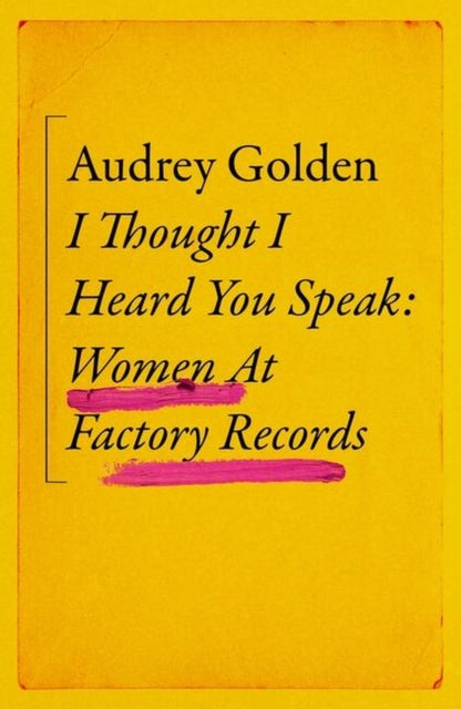 I Thought I Heard You Speak: Women at Factory Records