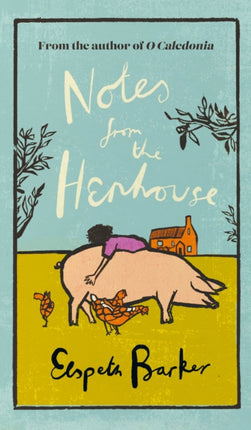 Notes from the Henhouse: From the author of O CALEDONIA, a book that ‘brings joy to the bleak midwinter’