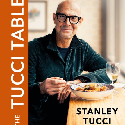 The Tucci Table: From the No.1 bestselling author of Taste